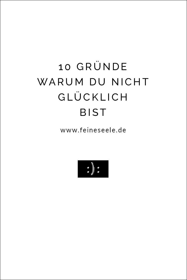 10 Grunde Warum Du Nicht Glucklich Bist